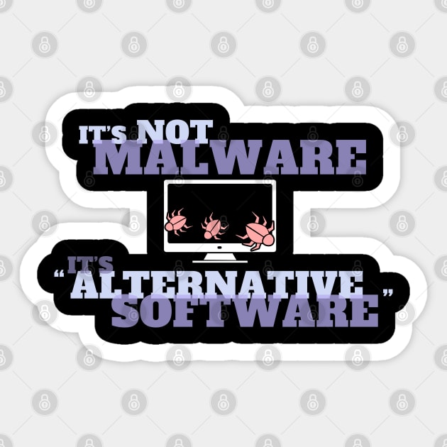 It's Not Malware - It's Alternative Software Sticker by NerdShizzle